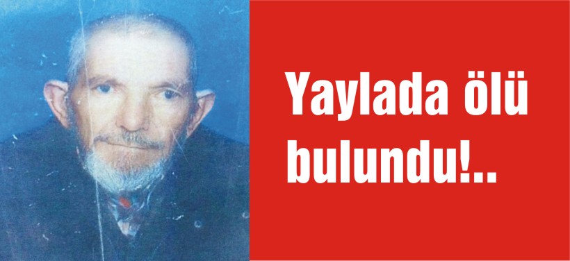 Yaylada ölü bulundu!