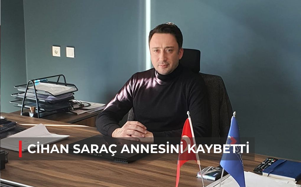 CİHAN SARAÇ ANNESİNİ KAYBETTİ