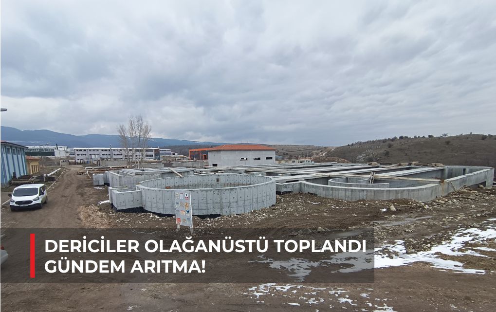 DERİCİLER OLAĞANÜSTÜ TOPLANDI