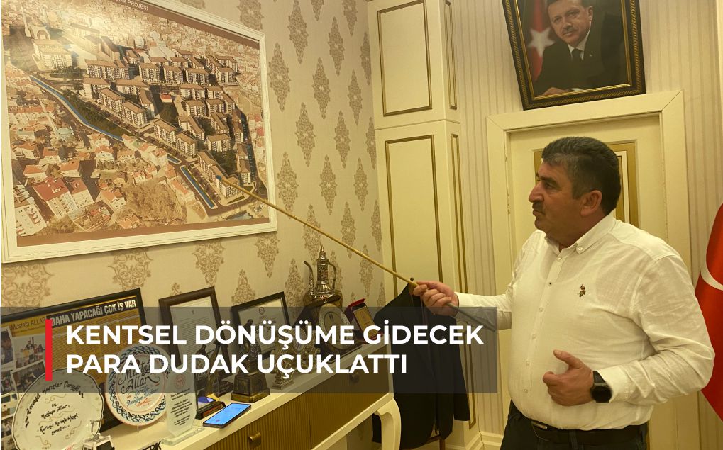 KENTSEL DÖNÜŞÜME GİDECEK PARA DUDAK UÇUKLATTI