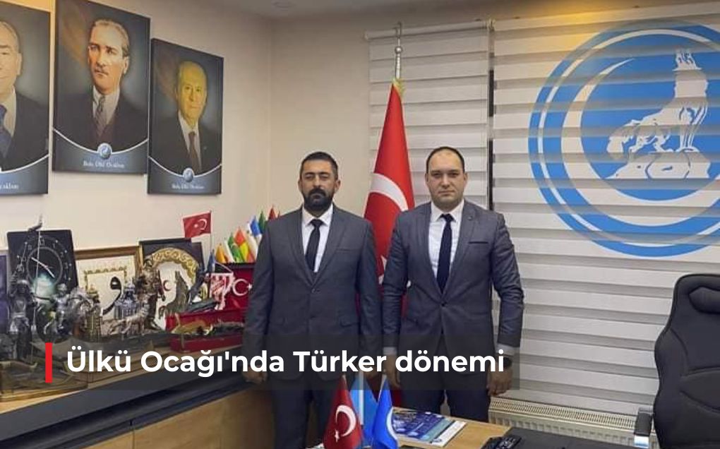 Ülkü Ocağı’nda Türker dönemi