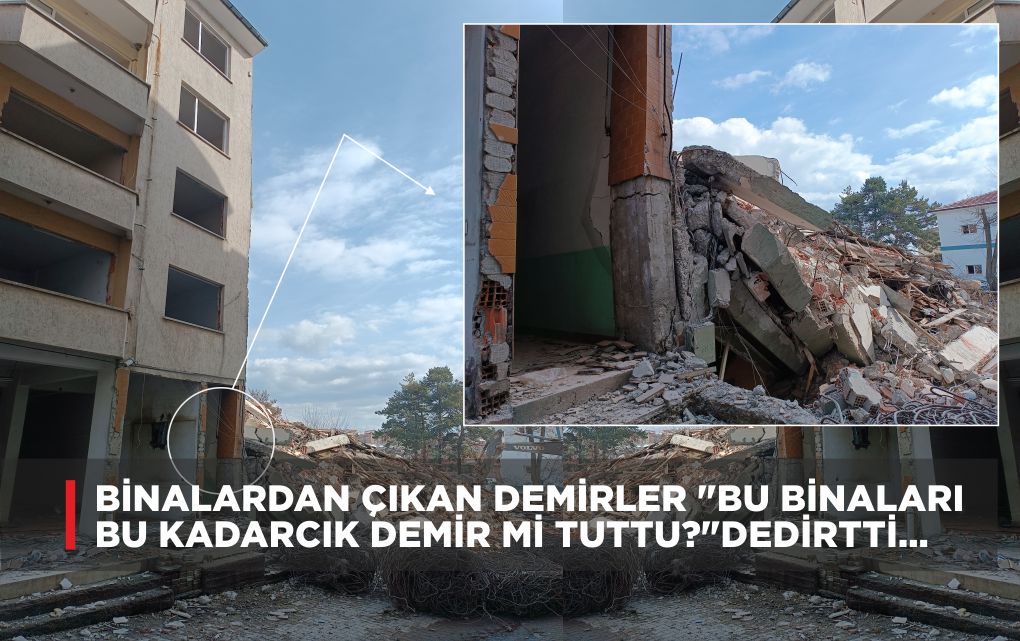 BİNALARDAN ÇIKAN DEMİRLER “BU BİNALARI BU KADARCIK DEMİR Mİ TUTTU?”DEDİRTTİ