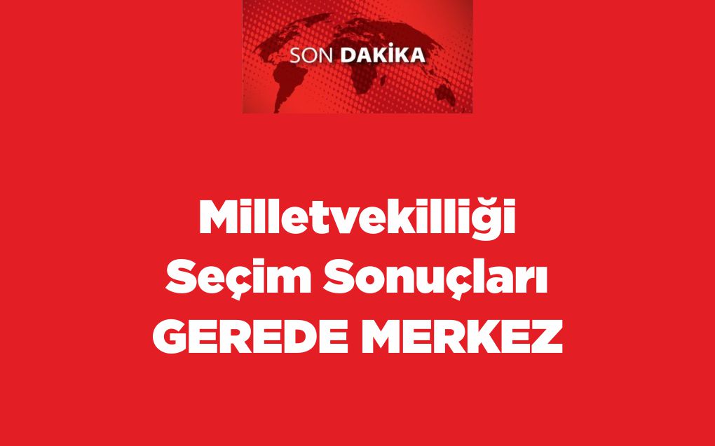 Milletvekilliği Seçim Sonuçları Gerede Merkez