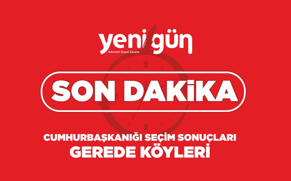 CUMHURBAŞKANIĞI SEÇİM SONUÇLARI GEREDE KÖYLERİ