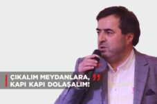 “ÇIKALIM MEYDANLARA, KAPI KAPI DOLAŞALIM!”