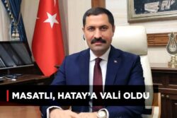 MASATLI, HATAY’A VALİ OLDU