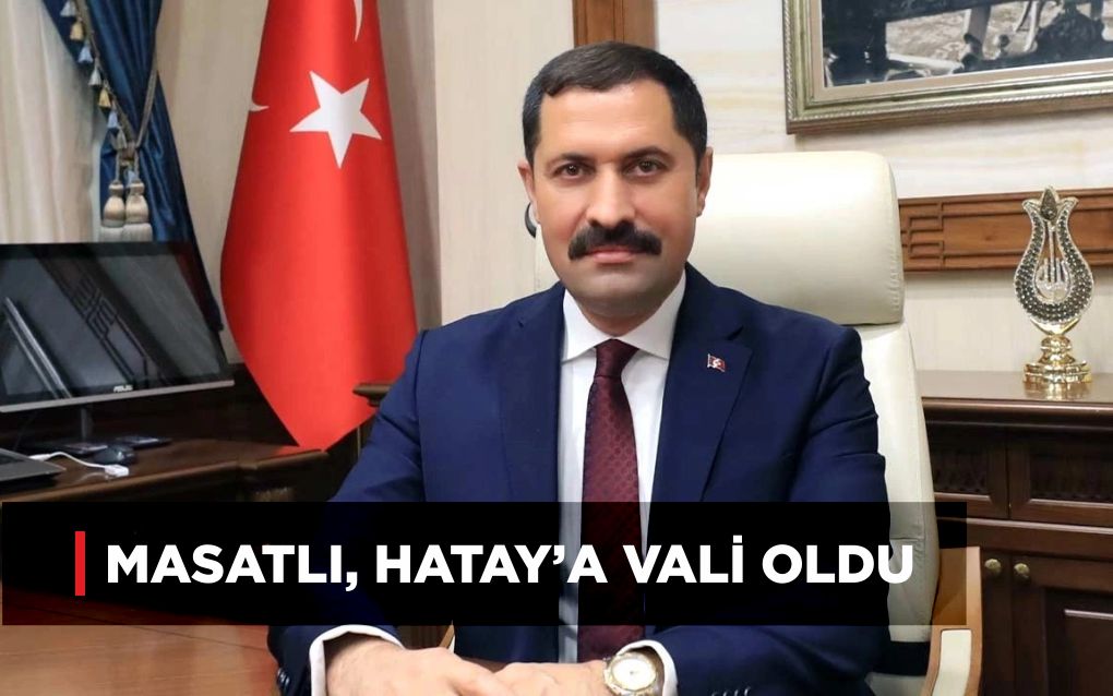 MASATLI, HATAY’A VALİ OLDU