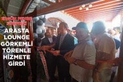 ARASTA LOUNGE GÖRKEMLİ TÖRENLE HİZMETE GİRDİ