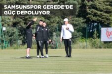 SAMSUNSPOR GEREDE’DE GÜÇ DEPOLUYOR