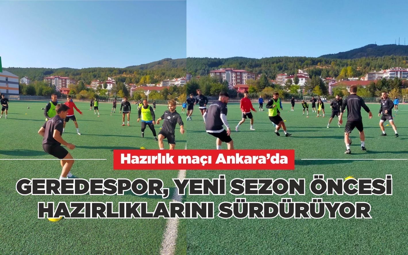 GEREDESPOR, YENİ SEZON ÖNCESİ HAZIRLIKLARINI SÜRDÜRÜYOR