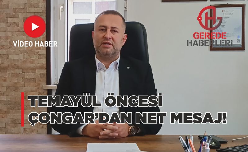 TEMAYÜL ÖNCESİ ÇONGAR’DAN NET MESAJ!