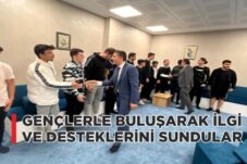 GENÇLERLE BULUŞARAK İLGİ VE DESTEKLERİNİ SUNDULAR