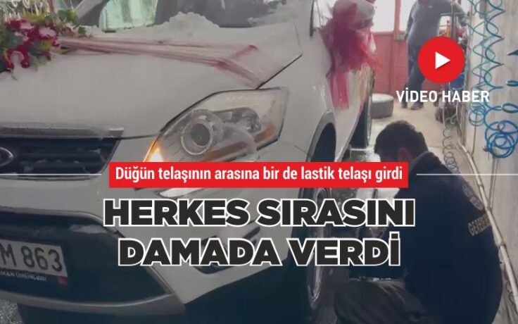 Düğün telaşının arasına bir de lastik telaşı girdi