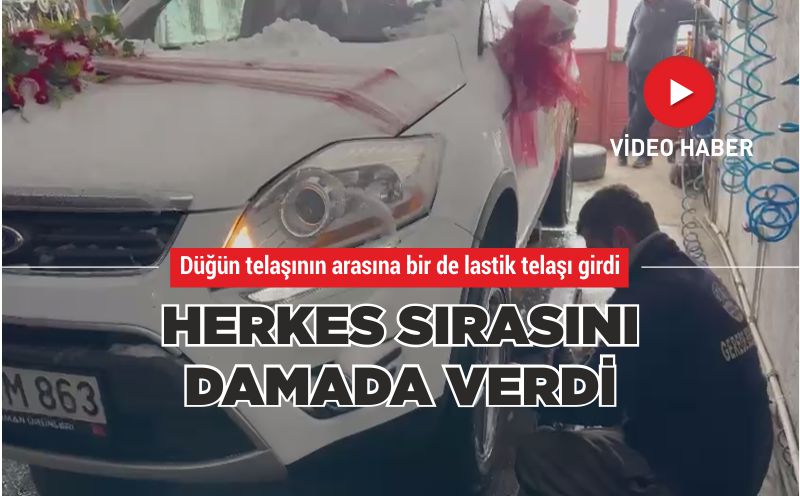 DÜĞÜN TELAŞININ ARASINA BİR DE LASTİK TELAŞI GİRDİ