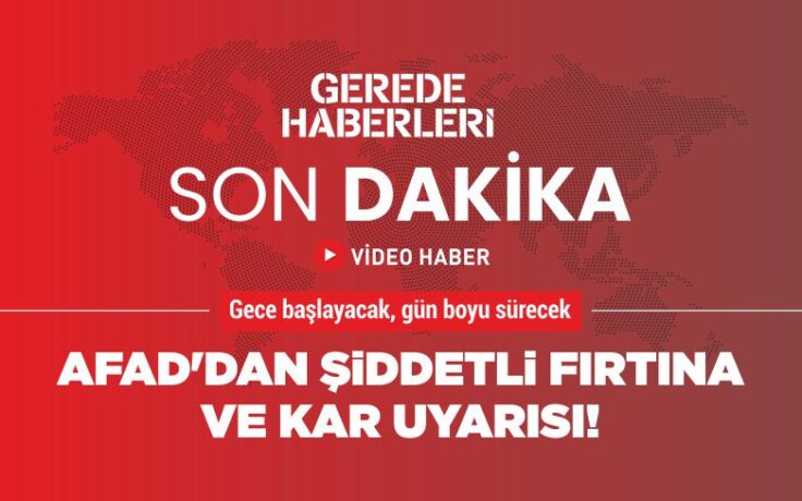 Afad’dan şiddetli fırtına ve kar uyarısı!