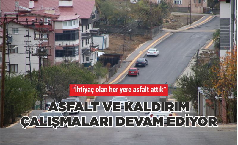 ASFALT VE KALDIRIM ÇALIŞMALARI DEVAM EDİYOR