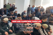 DERİ OSB CAMİSİ’NDE TARİHİ AN; İLK NAMAZ KILINDI