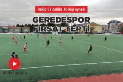 GEREDESPOR, FIRSAT TEPTİ