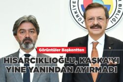 HİSARCIKLIOĞLU, KAŞKA’YI YİNE YANINDAN AYIRMADI