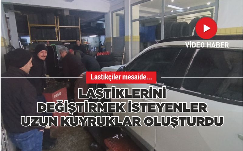 LASTİKÇİLER MESAİDE