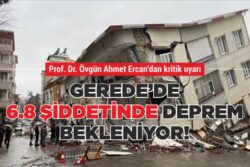 GEREDE’DE 6.8 ŞİDDETİNDE DEPREM BEKLENİYOR!  