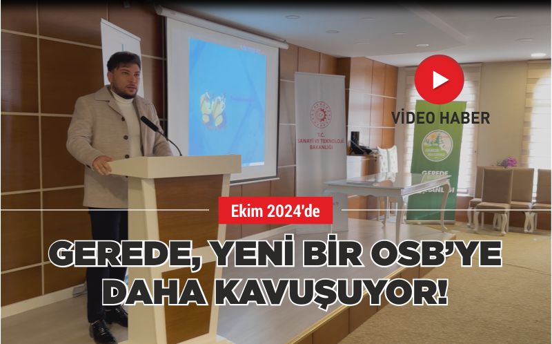 GEREDE, EKİM 2024’DE YENİ BİR OSB’YE DAHA KAVUŞUYOR!