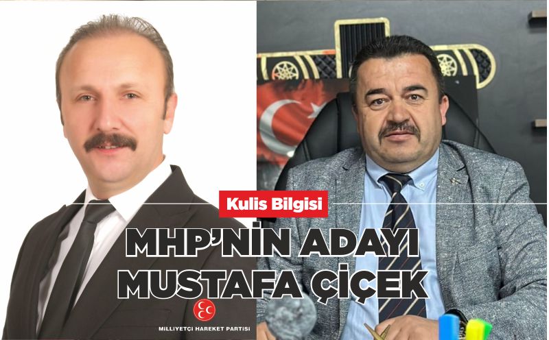 MHP’NİN ADAYI MUSTAFA ÇİÇEK!