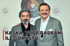 KAŞKA, TOBB BAŞKANI HİSARCIKLIOĞLU İLE GÖRÜŞTÜ