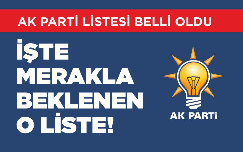 AK PARTİ LİSTESİ BELLİ OLDU