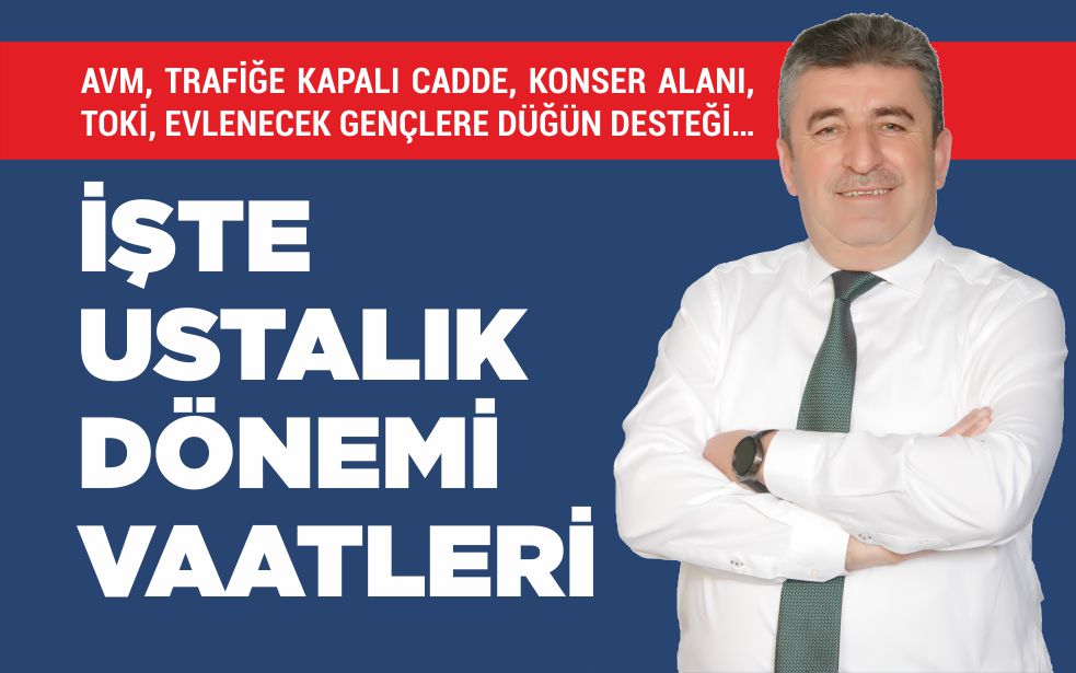 İŞTE USTALIK DÖNEMİ VAATLERİ