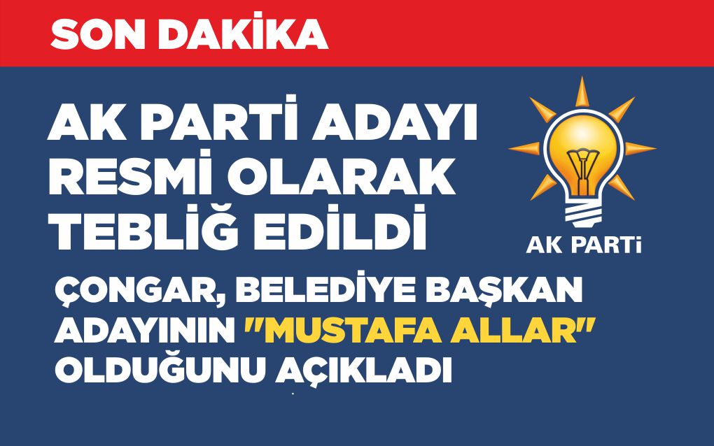 AK PARTİ ADAYI RESMİ OLARAK TEBLİĞ EDİLDİ