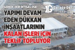 GEREDE DERİ İHTİSAS OSB DÜKKANLAR YAPIM İŞİ İLANI