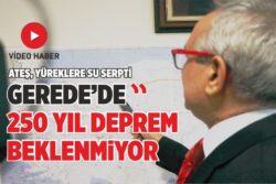 GEREDE’DE 250 YIL DEPREM BEKLENMİYOR