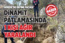 DİNAMİT PATLAMASINDA 1 KİŞİ AĞIR YARALANDI