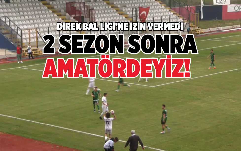 2 SEZON SONRA AMATÖRDEYİZ!