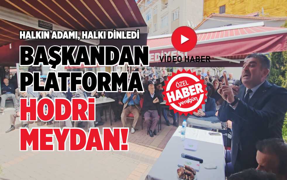 BAŞKANDAN PLATFORMA HODRİ MEYDAN!