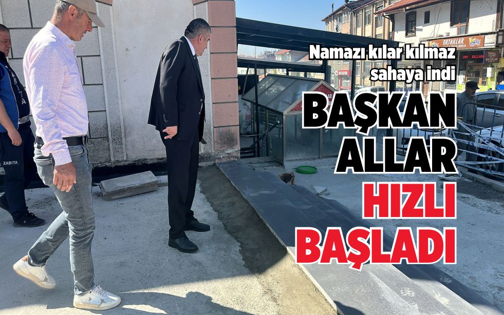 BAŞKAN HIZLI BAŞLADI