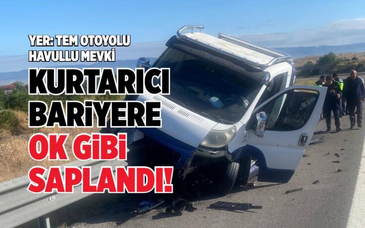 KURTARICI BARİYERE OK GİBİ SAPLANDI