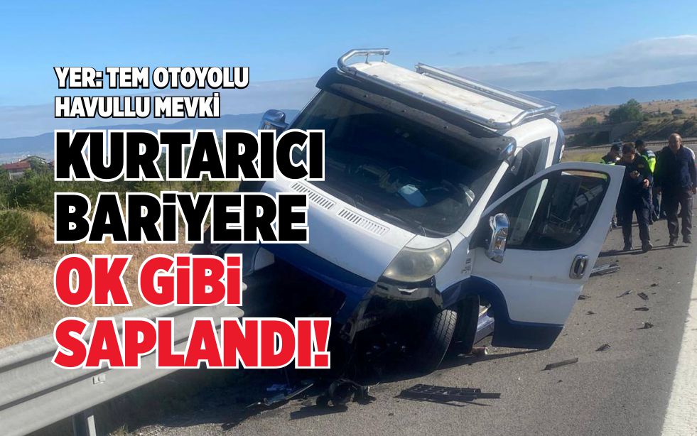 KURTARICI BARİYERE OK GİBİ SAPLANDI