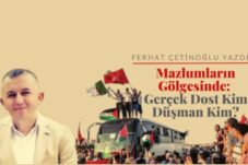 “Mazlumların Gölgesinde: Gerçek Dost Kim, Düşman Kim?”