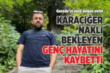 KARACİĞER NAKLİ BEKLEYEN GENÇ HAYATINI KAYBETTİ