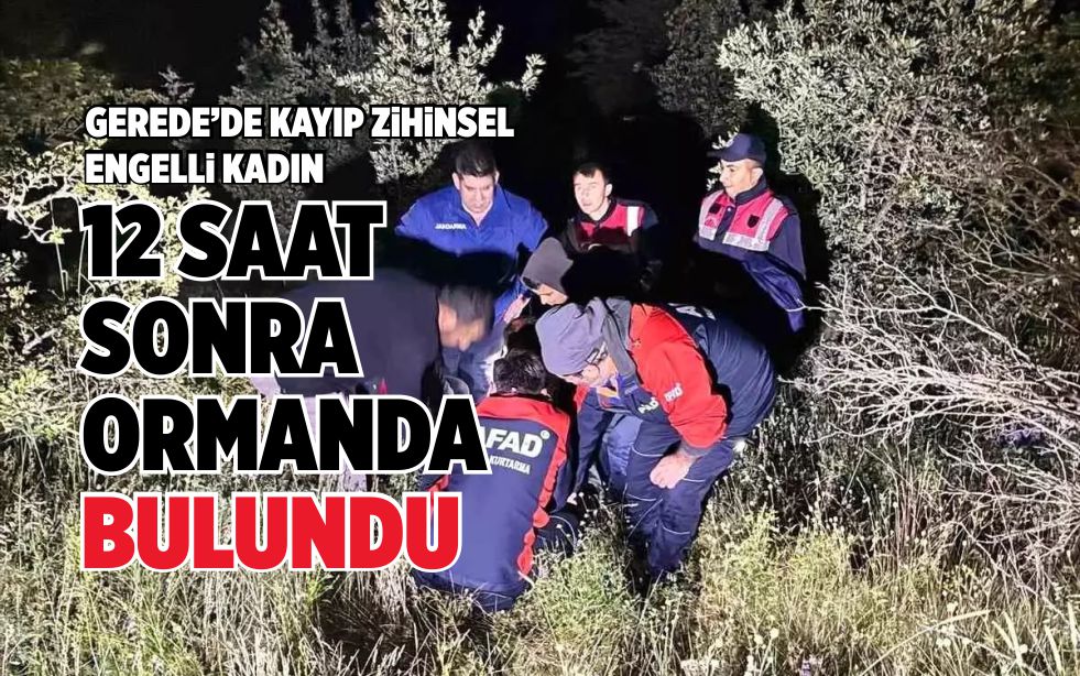 KAYIP ZİHİNSEL ENGELLİ KADIN 12 SAAT SONRA ORMANDA BULUNDU