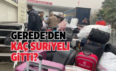 GEREDE’DEN KAÇ SURİYELİ GİTTİ?
