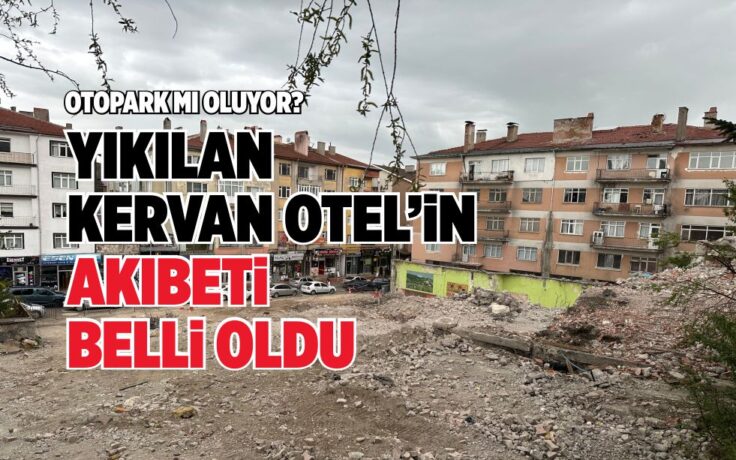 YIKILAN KERVAN OTEL’İN AKIBETİ BELLİ OLDU