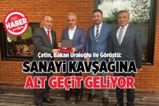 Çetin, Bakan Uraloğlu ile Görüştü: