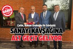 Çetin, Bakan Uraloğlu ile Görüştü: