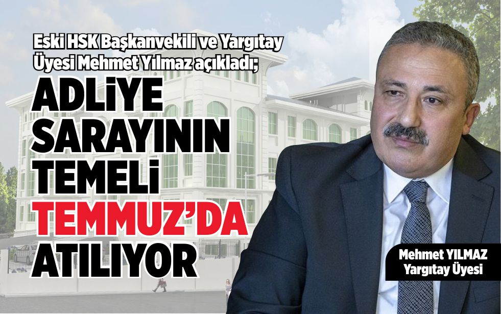 ADLİYE SARAYININ TEMELİ TEMMUZ’DA ATILIYOR