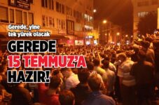 GEREDE 15 TEMMUZ’A HAZIR!