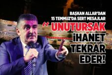 BAŞKAN ALLAR’DAN 15 TEMMUZ’DA SERT MESAJLAR