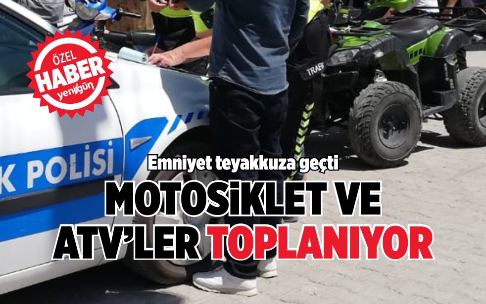 MOTOSİKLET VE ATV’LER TOPLANIYOR